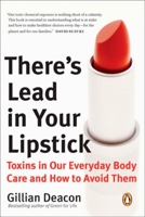There's Lead in Your Lipstick: Toxins in Our Everyday Body Care and How to Avoid Them 0143172506 Book Cover