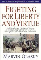 Fighting for Liberty and Virtue: Political and Cultural Wars in Eighteenth-Century America (The American Experience, Book 1) 0895267128 Book Cover