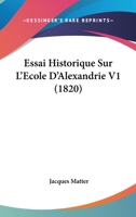 Essai Historique Sur L'Ecole D'Alexandrie V1 (1820) 1246246031 Book Cover