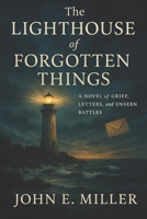 The Lighthouse of Forgotten Things: A Novel of Grief, Letters, and Unseen Battles B0FDX9VKX5 Book Cover