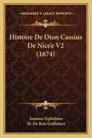 Histoire De Dion Cassius De Nice'e V2 (1674) 1166045129 Book Cover