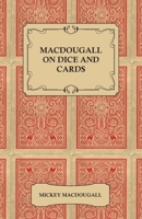 Macdougall on Dice and Cards - Modern Rules, Odds, Hints and Warnings for Craps, Poker, Gin Rummy and Blackjack 1447421493 Book Cover