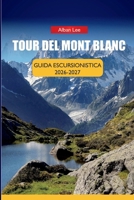 TOUR DEL MONT BLANC GUIDA ESCURSIONISTICA 2026-2027: Calendario delle prenotazioni dei rifugi, orari della stagione intermedia, percorsi tappa per ... Ultimate Hiking Guides) (Italian Edition) B0H7THTYCL Book Cover
