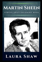 Martin Sheen Stress Away Coloring Book: An Adult Coloring Book Based on The Life of Martin Sheen. 1708201513 Book Cover
