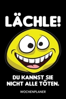 Lächle! Du kannst sie nicht alle töten - Wochenplaner 1653941065 Book Cover