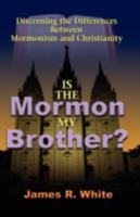 Is the Mormon My Brother?: Discerning the Differences Between Mormonism and Christianity 0764220470 Book Cover
