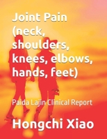 Joint Pain (neck, shoulders, knees, elbows, hands, feet): Paida Lajin Clinical Report (Clinical Reports of Paida Lajin) B0DT964Q7B Book Cover