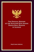 The Official History of the Scottish Rite Among Prince Hall Masons in Illinois B0GVDZVYPZ Book Cover