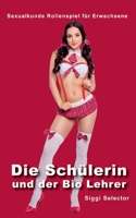 Die Schülerin und der Bio Lehrer: Sexualkunde Rollenspiel für Erwachsene (German Edition) 3695729775 Book Cover