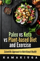 PALEO vs KETO vs PLANT-BASED DIET AND EXERCISE: Nutritional Health B091F5SK29 Book Cover