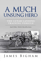 A Much Unsung Hero, the Lunar Landing Training Vehicle 1631927604 Book Cover