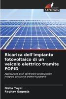 Ricarica dell'impianto fotovoltaico di un veicolo elettrico tramite FOPID (Italian Edition) 620834316X Book Cover