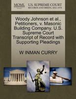 Woody Johnson et al., Petitioners, v. Masonic Building Company. U.S. Supreme Court Transcript of Record with Supporting Pleadings 1270328484 Book Cover