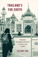 Thailand's Far South: Engaging the Difficult Realities in a Recurring Conflict 1487556128 Book Cover