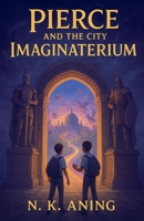 Pierce and the City of Imaginaterium 139306728X Book Cover