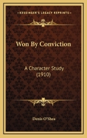 Won By Conviction: A Character Study) 110453276X Book Cover