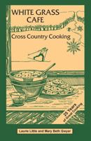 White Grass Cafe: Cross Country Cooking 194229431X Book Cover