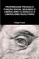 PROPRIEDADE PRIVADA E FUNÇÃO SOCIAL SEGUNDO O LIBERALISMO CLÁSSICO E O LIBERALISMO IGUALITÁRIO 0359432573 Book Cover