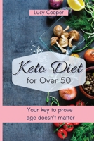 Keto Diet for Over 50: Your key to prove age doesn't matter 1803176857 Book Cover