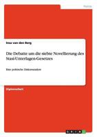 Die Debatte Um Die Siebte Novellierung Des Stasi-Unterlagen-Gesetzes 3656248702 Book Cover