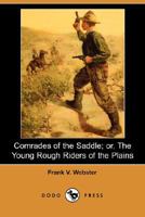 Comrades of the Saddle; or, The Young Rough Riders of the Plains 1515358615 Book Cover