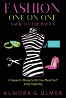 Fashion One on One Back to the Basics: A Guide to bring forth your best self every single day 1662904568 Book Cover