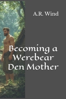 Becoming a Werebear Den Mother (Warm and Fuzzy) B0GVFKZYM6 Book Cover