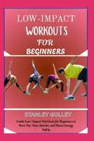 LOW-IMPACT WORKOUTS FOR BEGINNERS: Gentle Low-Impact Workouts for Beginners to Burn Fat, Tone Muscles, and Boost Energy Safely B0G6VMX3Q3 Book Cover