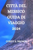 CITTÀ DEL MESSICO GUIDA DI VIAGGIO 2024 (Italian Edition) B0CW8TLDF5 Book Cover