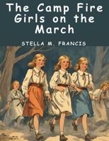 The Camp Fire Girls on the March 1836572921 Book Cover