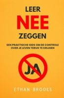 Leer Nee Zeggen: Een Praktische Gids Om De Controle Over Je Leven Terug Te Krijgen (Dutch Edition) B0FH2PPG2S Book Cover