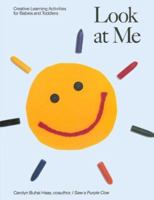 Look at Me: Creative Learning Activities for Babies and Toddlers (Recipe for Fun Series) 1556520212 Book Cover