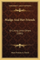 Madge And Her Friends: Or Living Unto Others 1166595463 Book Cover