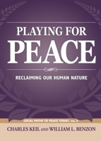 Playing for Peace: Reclaiming Our Human Nature 1627879846 Book Cover