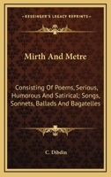 Mirth and Metre: Consisting of Poems [&C.] 1147455546 Book Cover