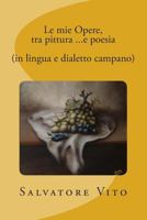 Le Mie Opere, Tra Pittura ...E Poesia (in Lingua E Dialetto Campano) 1502329867 Book Cover