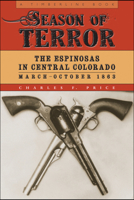 Season of Terror: The Espinosas in Central Colorado, March-October 1863 1607322366 Book Cover