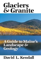 Glaciers and Granite: A Guide to Maines Landscape Geology 0892722304 Book Cover