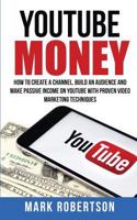 Youtube Money: How To Create a Channel, Build an Audience and Make Passive Income on YouTube With Proven Video Marketing Techniques 1721244972 Book Cover