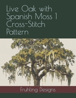 Live Oak with Spanish Moss 1 Cross-Stitch Pattern B0DZNXXZK9 Book Cover