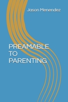 Preamable to Parenting B08ZQGV2YK Book Cover