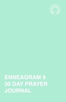 Enneagram 9 - 30 Day Prayer Journal: A Unique Journal To Guide You Through The Enneagram's Deeply Introspective Work. Connect With God And Improve Yourself. 1692748327 Book Cover