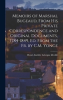 Memoirs of Marshal Bugeaud, From His Private Correspondence and Original Documents, 1784-1849, Ed. From the Fr. by C.M. Yonge 1017360642 Book Cover