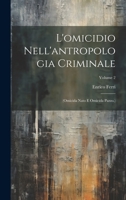 L'omicidio Nell'antropologia Criminale: (Omicida Nato E Omicida Pazzo.), Volume 2 1021916188 Book Cover