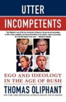 Utter Incompetents: Ego and Ideology in the Age of Bush 0312385668 Book Cover