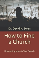How to Find a Church: Discovering Jesus in Your Search B0CS5PP69Z Book Cover