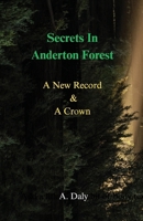 Secrets In Anderton Forest: A New Record & A Crown B0FNGS6NHR Book Cover