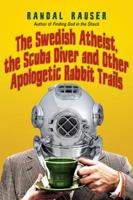 The Swedish Atheist, the Scuba Diver and Other Apologetic Rabbit Trails 0830837787 Book Cover