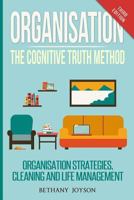 Organisation: The Cognitive Truth Method: Organization Strategies, Cleaning & Life Management 1530428955 Book Cover