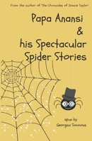 Papa Anansi and his Spectacular Spider Stories 1739957326 Book Cover